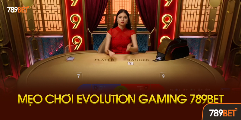 Chiến Thuật Chơi Evolution Gaming Để Tối Ưu Cơ Hội Thắng
